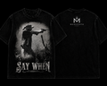 Say When T Shirt